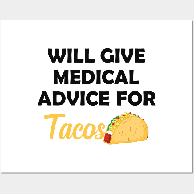 Taco and Medical doctor - Will give medical advice for tacos Wall Art by KC Happy Shop
